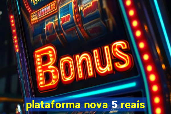 plataforma nova 5 reais